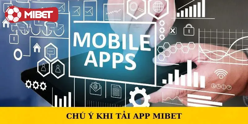 Lưu ý quan trọng khi cài đặt app Mibet về máy