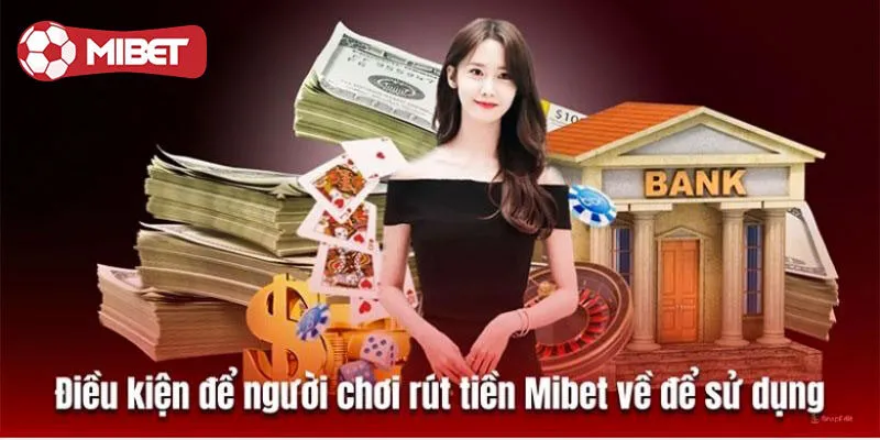 Điều kiện rút tiền Mibet hội viên cần nắm
