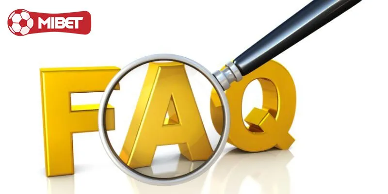 FAQs - Một số thắc mắc của khách hàng khi tải app Mibet