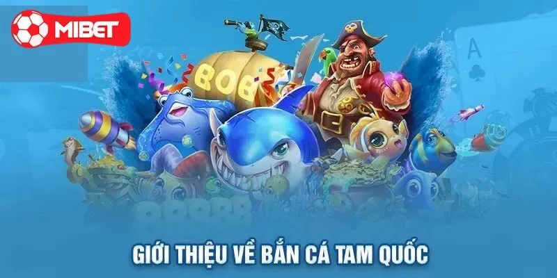 Giới thiệu về Bắn Cá Tam Quốc - siêu phẩm top 1