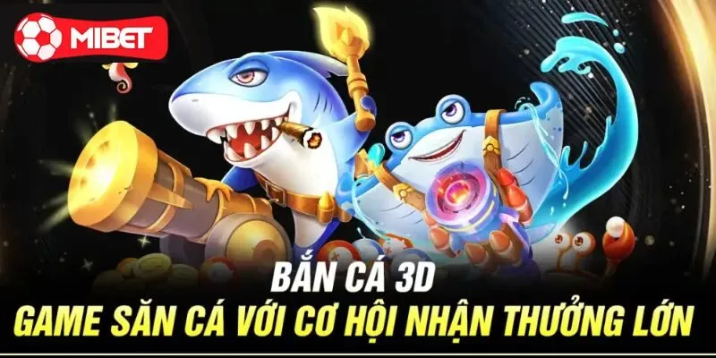 Bắn cá đổi thưởng 3d - game hot top 1