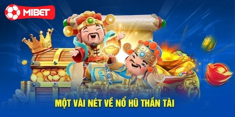 Giới thiệu về game slot Nổ Hũ Thần Tài
