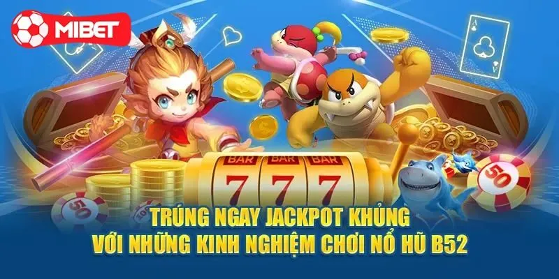 Chia sẻ bí kíp chơi nổ hũ b52 thắng lớn