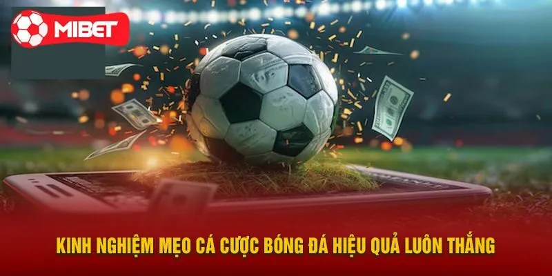 Mẹo cược bóng đá luôn thắng từ chuyên gia