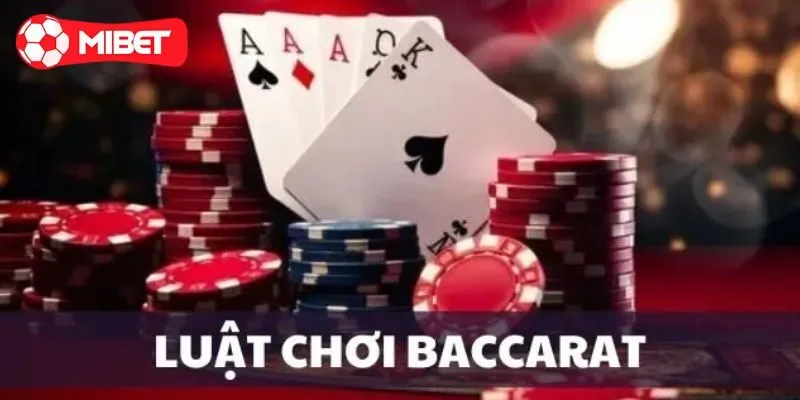 Luật chơi baccarat chuẩn nhất cho tân binh