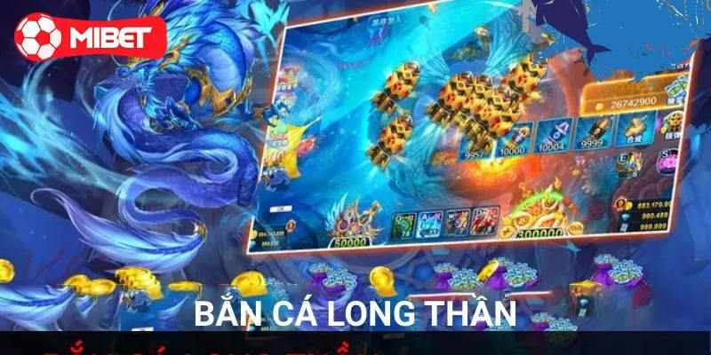 Những mục tiêu bet thủ không nên bỏ qua tại Bắn Cá Long Thần