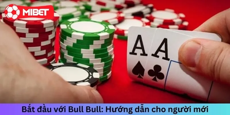Hướng dẫn chơi Bull Bull cực chuẩn