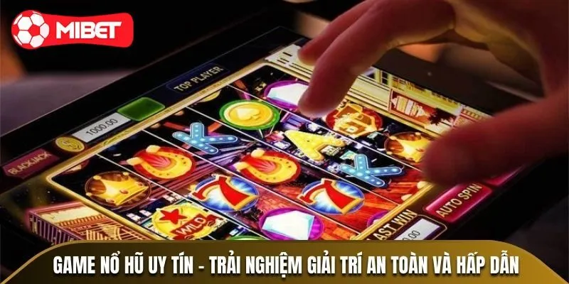 Giới thiệu sảnh game nổ hũ uy tín Mibet